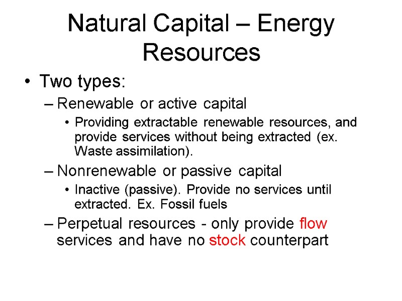 Natural Capital – Energy Resources Two types: Renewable or active capital Providing extractable renewable